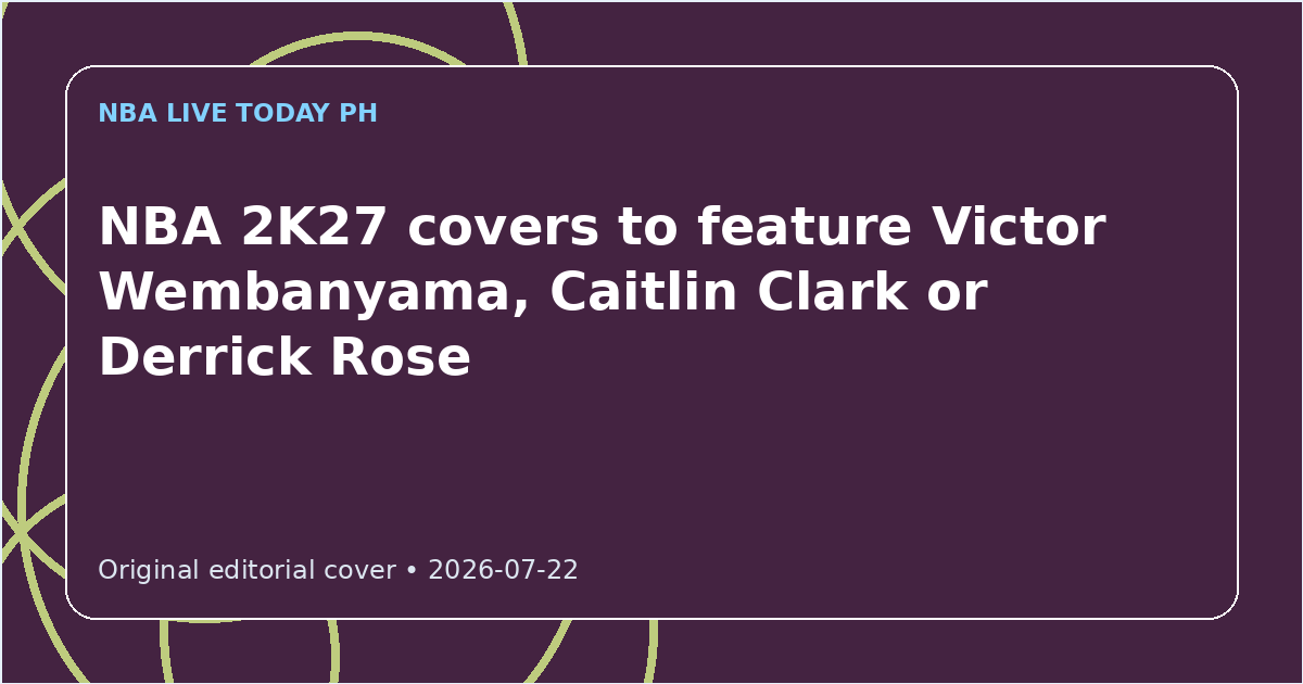 Custom editorial cover for NBA 2K27 covers to feature Victor Wembanyama, Caitlin Clark or Derrick Rose
