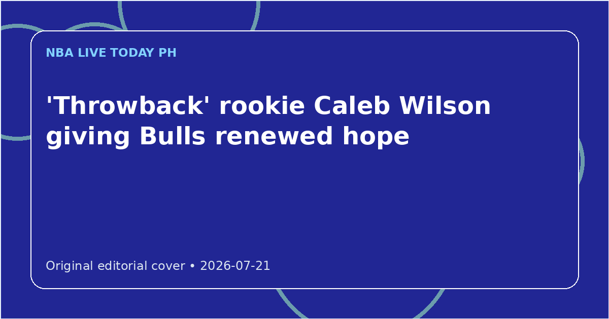 Custom editorial cover for 'Throwback' rookie Caleb Wilson giving Bulls renewed hope