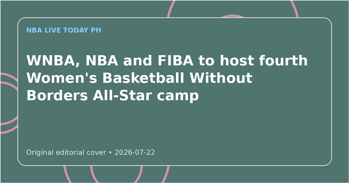 Custom editorial cover for WNBA, NBA and FIBA to host fourth Women's Basketball Without Borders All-Star camp
